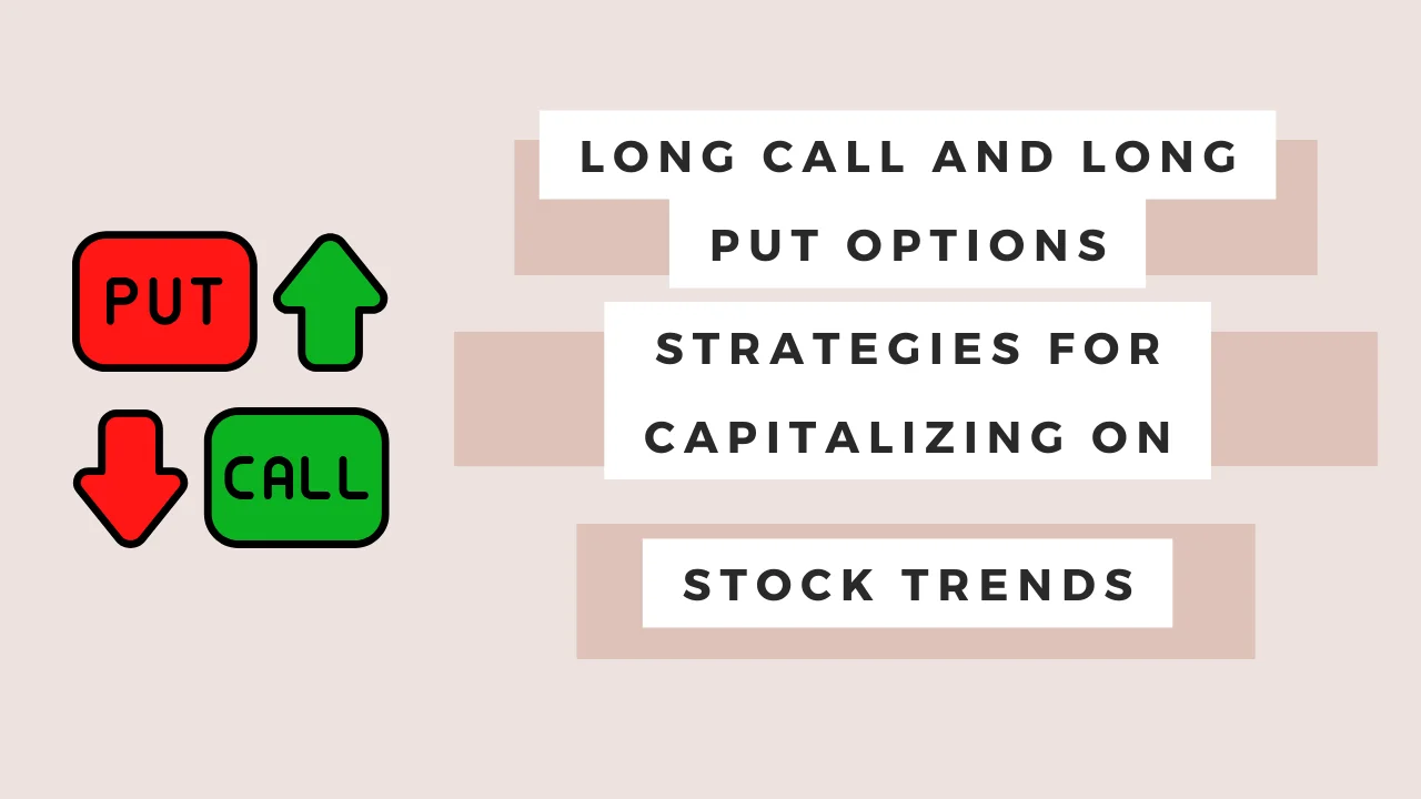 Long Call and Long Put Options : Strategies for Capitalizing on Stock Trends