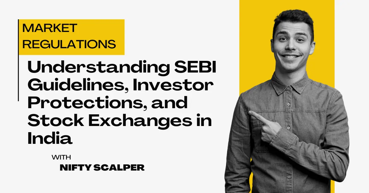 You are currently viewing Market Regulations: Understanding SEBI Guidelines, Investor Protections, and Stock Exchanges in India